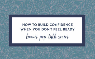 How to Build Confidence When You Don’t Feel Ready (Hype Yourself Up Pep Talk)