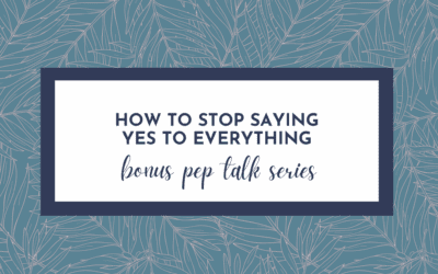 How to Stop Saying Yes to Everything (Hype Yourself Up Pep Talk)