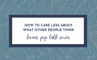 How to Care Less About What Other People Think (Hype Yourself Up Pep Talk)